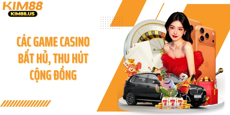 Các game casino bất hủ, thu hút cộng đồng