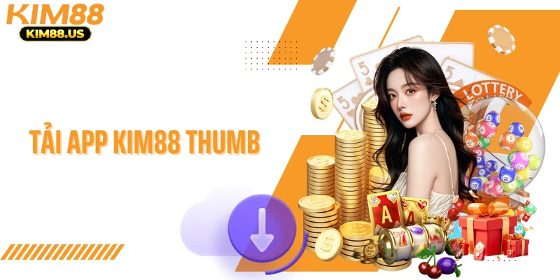 Tải App KIM88 - Nền Tảng Di Động Cho Mọi Trải Nghiệm